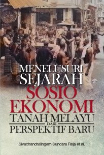 Menelusuri Sejarah Sosio Ekonomi Tanah Melayu dari Perspekif Baru
